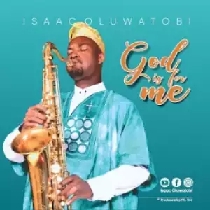 Isaac Oluwatobi - God Is For Me